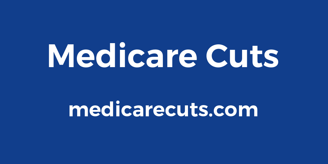 Medicare Cuts - Medicare benefits and provider payment reductions.
